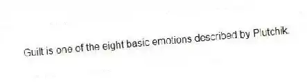 Guilt is one of the eight basic emotions described by Plutchik.