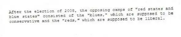 After the election of 2008, the opposing camps of "red states and blue states" consisted of the "blues," which are supposed to be conservative and the "reds," which are supposed to be liberal.