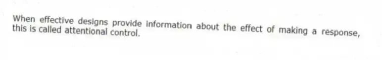 When effective designs provide information about the effect of making a response, this is called attentional control.