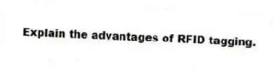 Explain the advantages of RFID tagging.