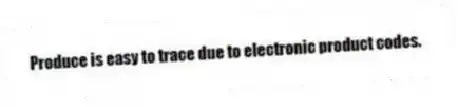 Produce is easy to trace due to electronic product codes.