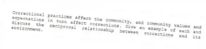 Correctional practices affect the community, and community values and expectations in turn affect corrections. Give an example of each and discuss the reciprocal relationship between corrections and its environment.