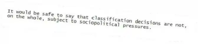 It would be safe to say that classification decisions are not, on the whole, subject to sociopolitical pressures.
