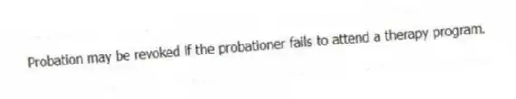 Probation may be revoked if the probationer fails to attend a therapy program.