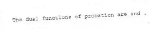 The dual functions of probation are and .