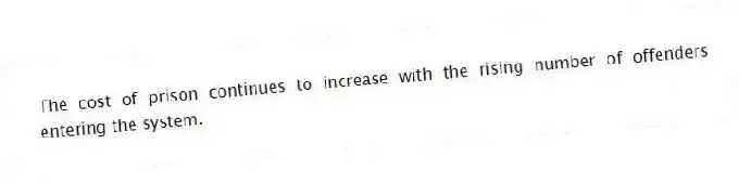 The cost of prison continues to increase with the rising number of offenders entering the system.