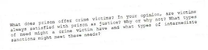 What does prison offer crime victims? In your opinion, are victims always satisfied with prison as justice? Why or why not? What types of need might a crime victim have and what types of intermediate sanctions might meet these needs?