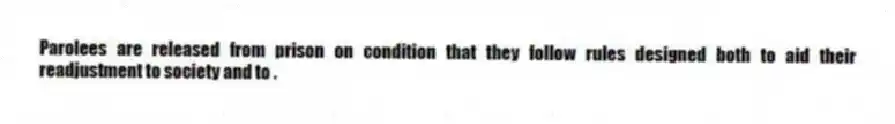 Parolees are released from prison on condition that they follow rules designed both to aid their readjustment to society and to .