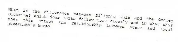 What is the difference between Dillon's Rule and the Cooley Doctrine? Which does Texas follow more closely and in what ways does this effect the relationship between state and local governments here?