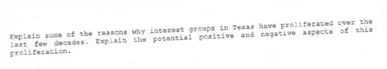 Explain some of the reasons why interest groups in Texas have proliferated over the last few decades. Explain the potential positive and negative aspects of this proliferation.