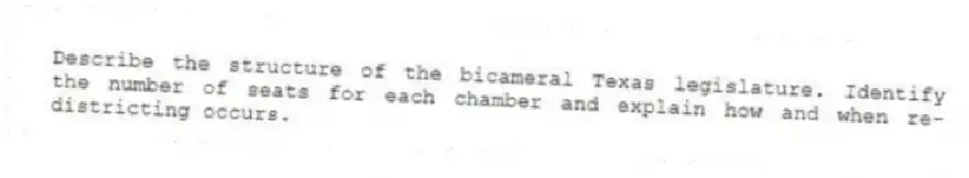 Describe the structure of the bicameral Texas legislature. Identify the number of seats for each chamber and explain how and when re-districting occurs.