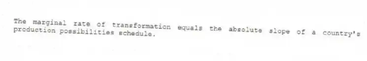 The marginal rate of transformation equals the absolute slope of a country's production possibilities schedule.