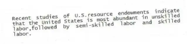 Recent studies of U.S.resource endowments indicate that the United States is most abundant in unskilled labor,followed by semi-skilled labor and skilled labor.