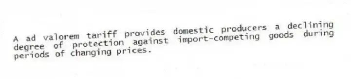 A ad valorem tariff provides domestic producers a declining degree of protection against import-competing goods during periods of changing prices.