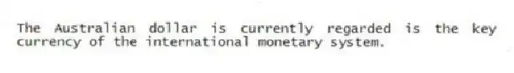 The Australian dollar is currently regarded is the key currency of the international monetary system.