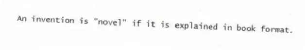 An invention is "novel" if it is explained in book format.