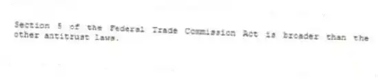Section 5 of the Federal Trade Commission Act is broader than the other antitrust laws.