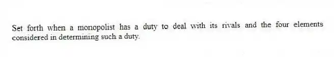 Set forth when a monopolist has a duty to deal with its rivals and the four elements considered in determining such a duty.