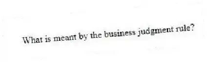 What is meant by the business judgment rule?