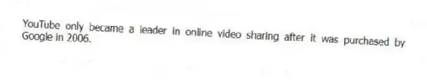 YouTube only became a leader in online video sharing after it was purchased by Google in 2006.