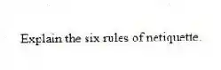 Explain the six rules of netiquette.