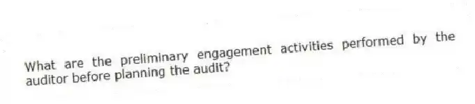 What are the preliminary engagement activities performed by the auditor before planning the audit?