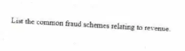 List the common fraud schemes relating to revenue.