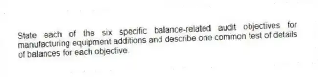 State each of the six specific balance-related audit objectives for manufacturing equipment additions and describe one common test of details of balances for each objective.