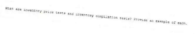 What are inventory price tests and inventory compilation tests? Provide an example of each.