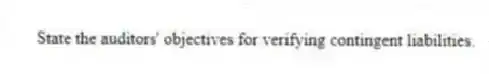 State the auditors' objectives for verifying contingent liabilities.