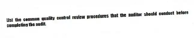List the common quality control review procedures that the auditor should conduct before completing the audit.