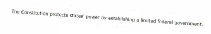 The Constitution protects states' power by establishing a limited federal government.