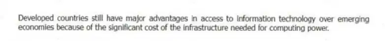 Developed countries still have major advantages in access to information technology over emerging economies because of the significant cost of the infrastructure needed for computing power.