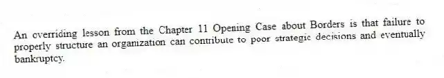 An overriding lesson from the Chapter 11 Opening Case about Borders is that failure to properly structure an organization can contribute to poor strategic decisions and eventually bankruptcy.