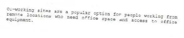 Co-working sites are a popular option for people working from remote locations who need office space and access to office equipment.