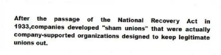 After the passage of the National Recovery Act in 1933,companies developed "sham unions" that were actually company-supported organizations designed to keep legitimate unions out.