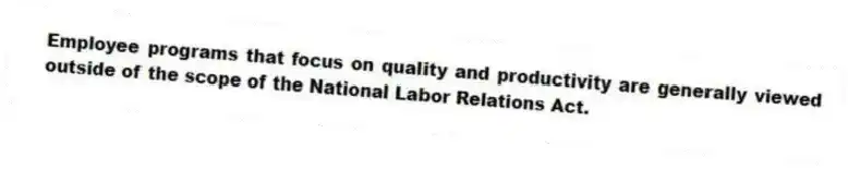 Employee programs that focus on quality and productivity are generally viewed outside of the scope of the National Labor Relations Act.