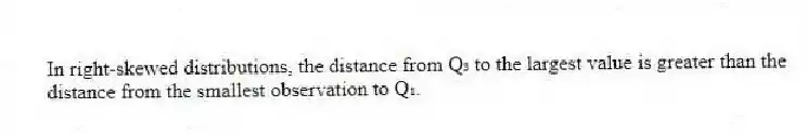 In right-skewed distributions, the distance from Q₃ to the largest value is greater than the distance from the smallest observation to Q₁.