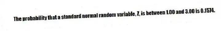The probability that a standard normal random variable, Z, is between 1.00 and 3.00 is 0.1574.