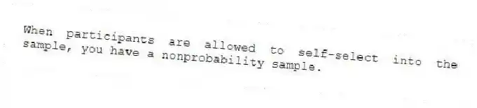 When participants are allowed to self-select into the sample, you have a nonprobability sample.