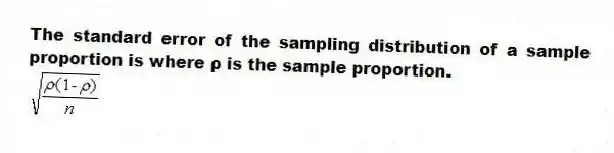 The standard error of the sampling distribution of a sample proportion is where ρ is the sample proportion.