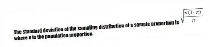 The standard deviation of the sampling distribution of a sample proportion is where π is the population proportion.