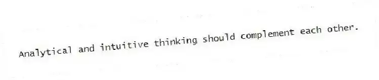 Analytical and intuitive thinking should complement each other.