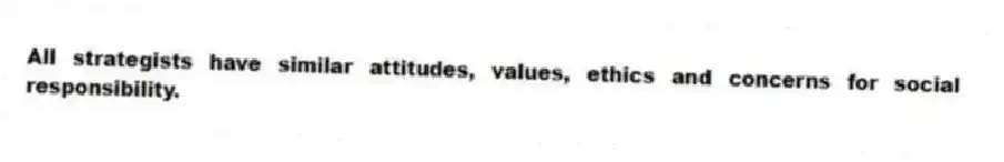 All strategists have similar attitudes, values, ethics and concerns for social responsibility.