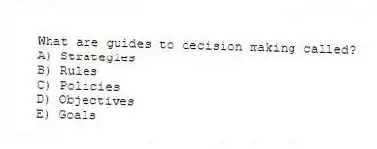 What are guides to decision making called?
A) Strategies
B) Rules
C) Policies
D) Objectives
E) Goals