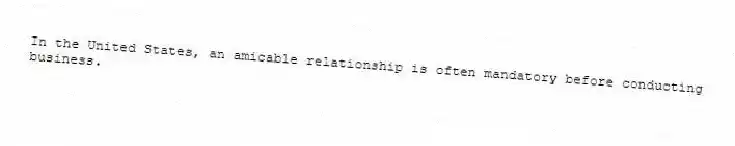 In the United States, an amicable relationship is often mandatory before conducting business.