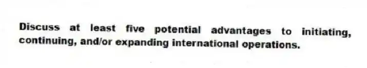 Discuss at least five potential advantages to initiating, continuing, and/or expanding international operations.