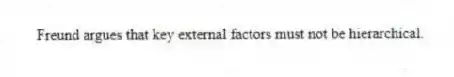 Freund argues that key external factors must not be hierarchical.