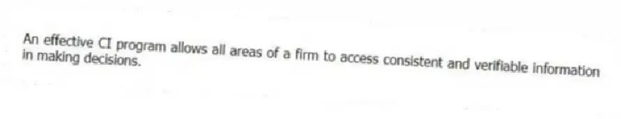 An effective CI program allows all areas of a firm to access consistent and verifiable information in making decisions.