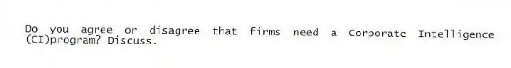 Do you agree or disagree that firms need a Corporate Intelligence (CI)program? Discuss.